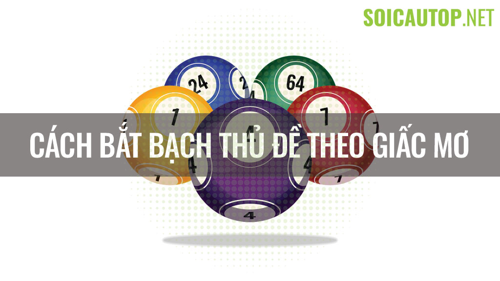 Cách bắt bạch thủ đề theo giải mã giấc mơ