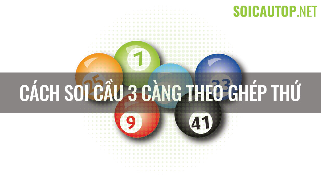 Cách soi cầu 3 càng theo ghép thứ