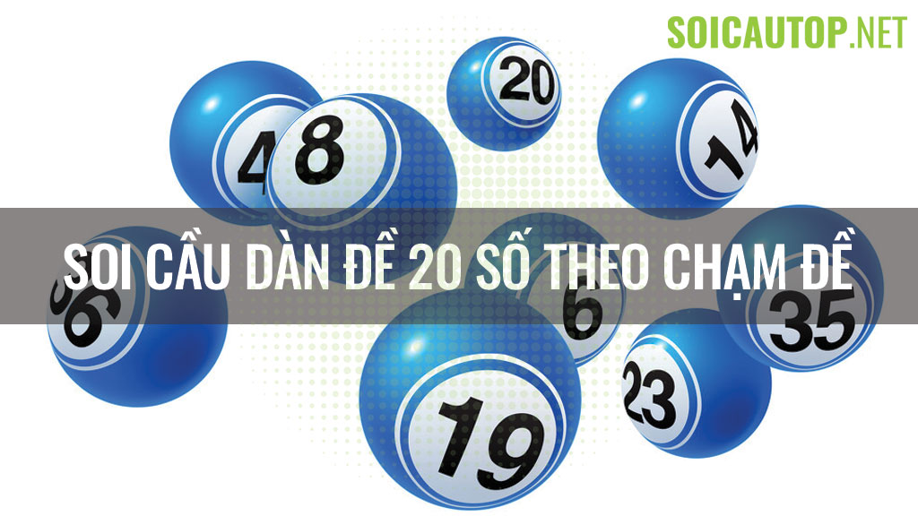 Soi cầu dàn đề 20 số theo chạm đề